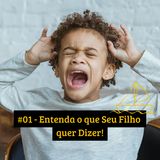 #01 - Entenda o que Seu Filho quer Dizer!