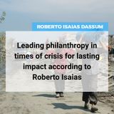 Leading philanthropy in times of crisis for lasting impact according to Roberto Isaias