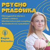 Niewygodne dane o ADHD u dzieci. Małżeństwo jak cosplay. Świadectwa z paskiem