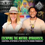 Episode #71 - Escaping the Matrix: Ayahuasca, Control Systems & The Path to Inner Freedom w/ Katie Kamala Hailey