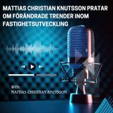 Mattias Christian Knutsson Pratar om Förändrade Trender inom Fastighetsutveckling