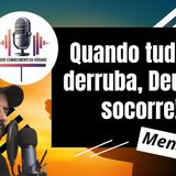 Quando tudo te derruba, Deus te socorre!
