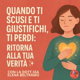 Quando ti scusi e ti giustifichi ti perdi -  Ritorna alla tua verità