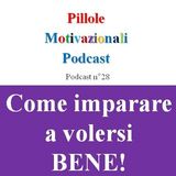 Come imparare a volersi bene! - Podcast Pillole Motivazionali - Puntata n°28