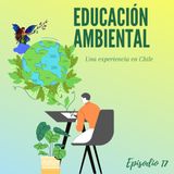 Episodio 17 - Educación Ambiental: Una experiencia en Chile