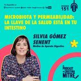 Microbiota y permeabilidad: la llave de la salud está en tu intestino, con la Dra. Silvia Gómez Senent. Episodio 151