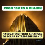 Day 24: From 10K to a Million - Navigating Tight Finances in Solar Entrepreneurship
