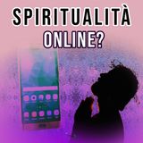Spiritualità su Internet? Non funziona!