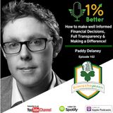 Paddy Delaney - How to Make Informed Financial Decisions, Full Transparency & Making a Difference! EP102