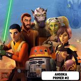 Ahsoka Primer #2: Star Wars Rebels (Disney+) 2023