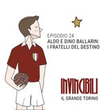Ep. 24 - Aldo e Dino Ballarin: i fratelli del destino