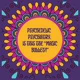Is Psychedelic Psychiatry the “Magic Bullet?"