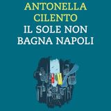 Antonella Cilento "Il sole non bagna Napoli"