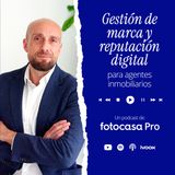 Episodio 05x04: Gestión de marca y reputación digital para agentes inmobiliarios