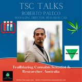 TSC Talks! Roberto Paleco~ Founder, Research Can; Trailblazing Cannabis Scientist & Researcher, Australia