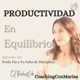 #Episodio 182 - Ponle fin a tu falta de disciplina