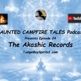 THE AKASHIC RECORDS - Episode 24 - HAUNTED CAMPFIRE TALES Podcast