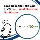 Tactical X Abs Tells You It’s Time to Work Smarter, Not Harder