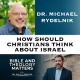 BTM 193- How Should Christians Think About Israel- with Dr. Michael Rydelnik