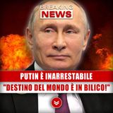 Putin È Inarrestabile: "Il Destino Del Mondo È In Bilico!"
