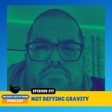 Episode 317: Not Defying Gravity