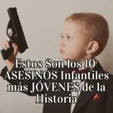 Estos Son los 10 ASESINOS Infantiles más JÓVENES de la Historia