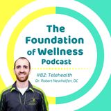 #82: TeleHealth, Virtual Health & Medicine; How & Why to Find a Great Chiropractor, Dr. Robert Neuhalfen