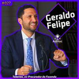Geraldo Felipe Tabelião e Ex-Procurador Da Fazenda Nacional - Adhoc Podcast #027
