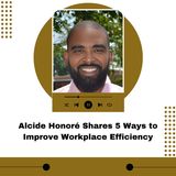 Alcide Honoré Shares 5 Ways to Improve Workplace Efficiency