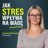 44: Jak stres powoduje nadwagę? Rozmowa z psychodietetyczką Agnieszką Wiśniewską