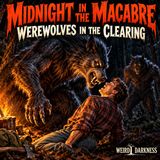 WEREWOLVES IN THE CLEARING: We Set Up Camp In The Middle Of Nowhere | #MidnightInTheMacabre