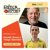 #188 | A política institucional no futebol e mais histórias da Copa com os jornalistas e escritores Thiago Uberreich e Geraldo Nunes (Pt. 2)