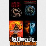 Os Filmes de Mortal Kombat (95, Aniquilação, Vingança de Scorpion e Reboot de 2021)