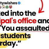 I walked into the principal_s office and she said_ _You assaulted three students yesterday.