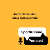 Aaron Hernandez - Sulla cattiva strada