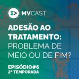 Adesão ao tratamento: problema de meio ou de fim? | #6