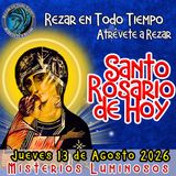  SANTO ROSARIO DE HOY. JUEVES 13 de Agosto 2026 MISTERIOS LUMINOSOS. 