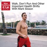 527: Walk, Don’t Run And Other Important Health Shifts With Mark Sisson