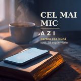 Cel mai mic, acela este mare | AZI · luni, 28 septembrie