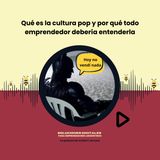 Qué es la cultura pop y por qué todo emprendedor debería entenderla
