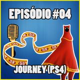 Ep. 004 - Journey (PlayStation 3 e 4)
