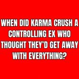 When Did KARMA CRUSH a CONTROLLING Ex Who Thought They’d GET Away With Everything?