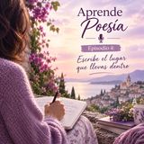 APRENDE POESIA · Episodio 4: Escribe el lugar que llevas dentro