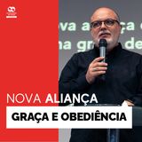 Graça e Obediência // Pr. Cézar Rosaneli // Série Nova Aliança