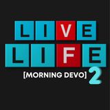 Live Life (part 2) [Morning Devo]