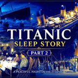 Sleep Story Titanic Part 2 A peaceful night deep sleep story 25 June 2026