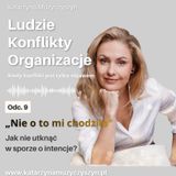 „Nie o to mi chodziło.” Jak nie utknąć w sporze o intencje?