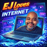 EJ LOVES THE INTERNET #8