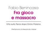 Fabio Benincasa "Fra gioco e massacro"