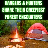 Rangers & Hunters Share Their Creepiest Forest Encounters | Horror Stories For Summer
